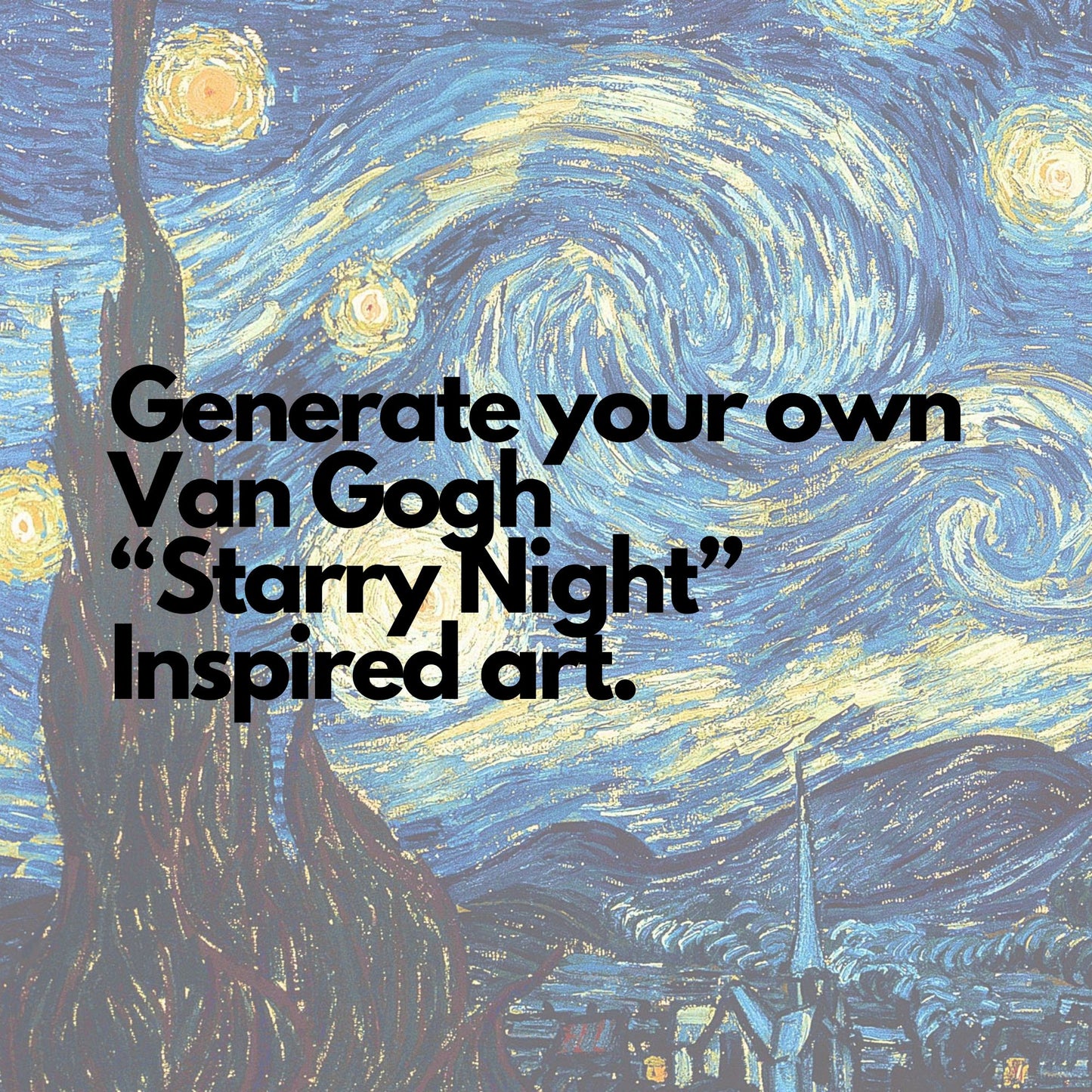 Generate your Ai Art painting influenced by Van Gogh Starry night